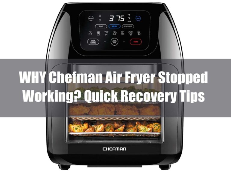 WHY Chefman Air Fryer Stopped Working? Quick Recovery Tips
