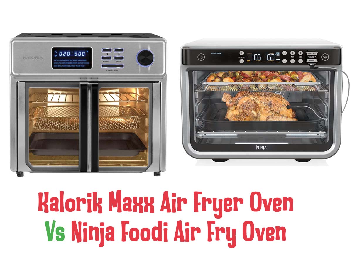 Kalorik Maxx Air Fryer Oven vs Ninja Foodi [A Detailed Comparison]