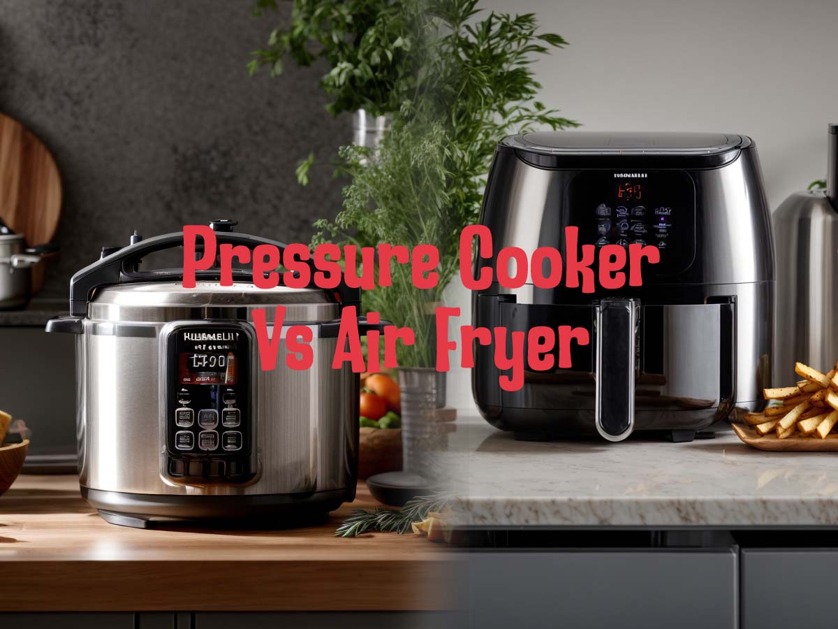 Pressure Cooker vs Air Fryer: Kitchen Essentials Compared
