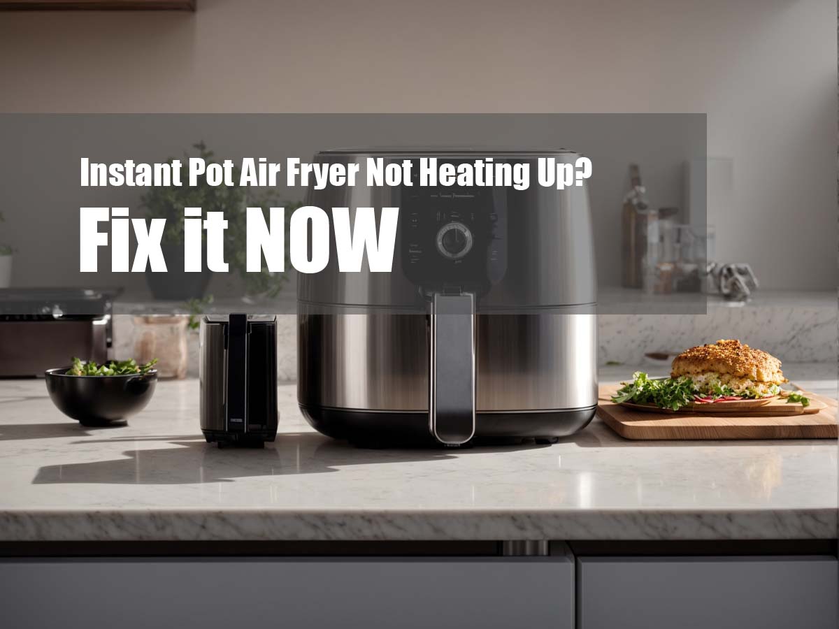 Instant Pot Air Fryer Not Heating Up